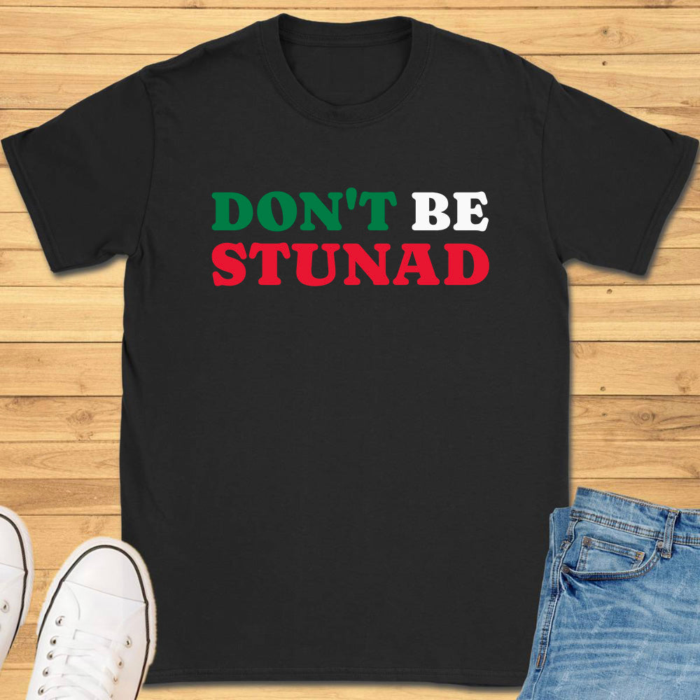 Don't Be Stunad T-Shirt