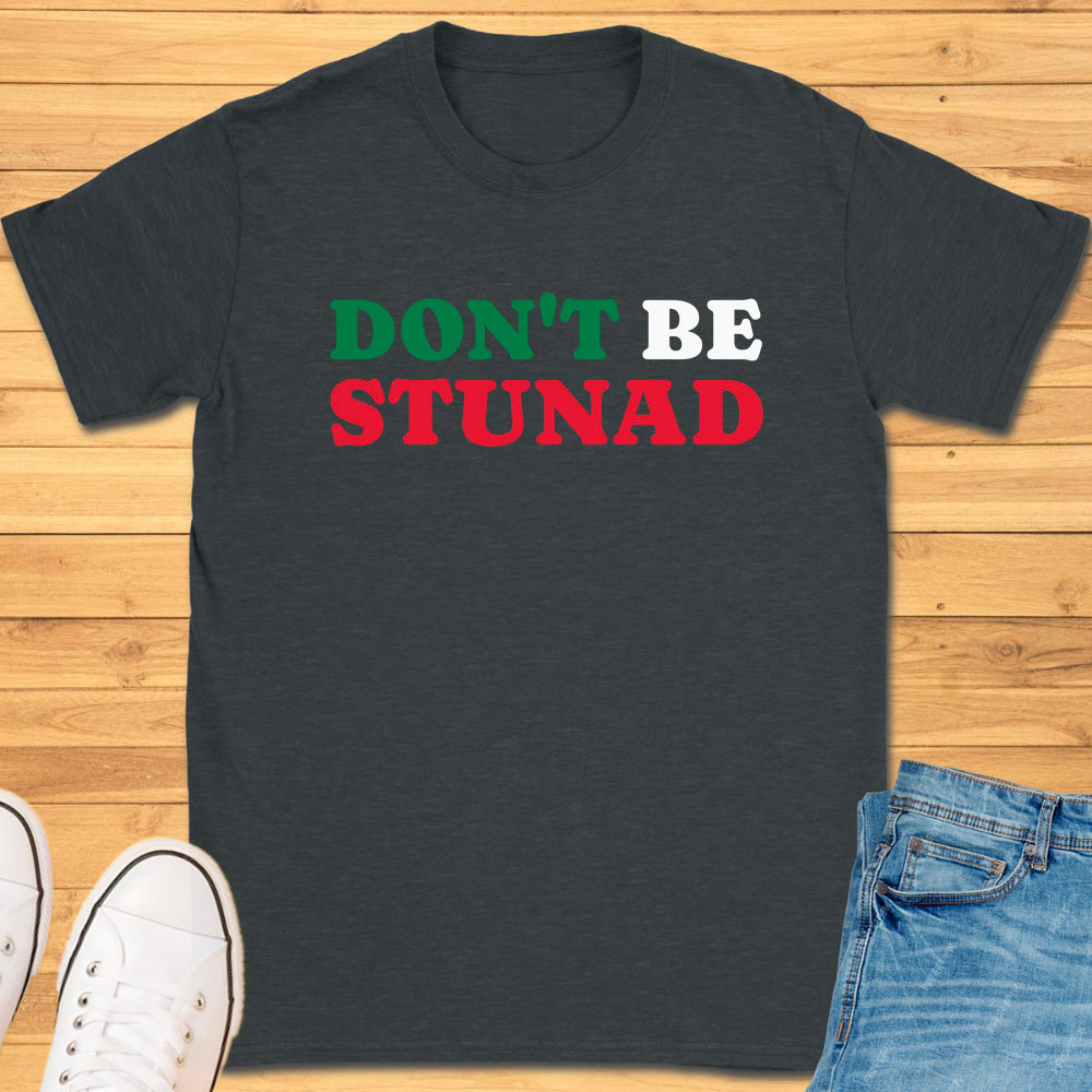 Don't Be Stunad T-Shirt