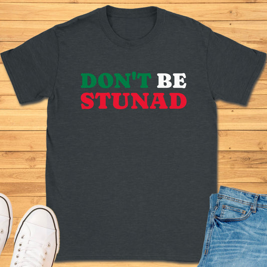 Don't Be Stunad T-Shirt