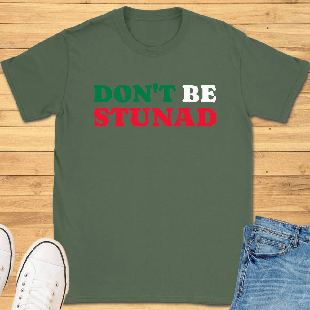 Don't Be Stunad T-Shirt