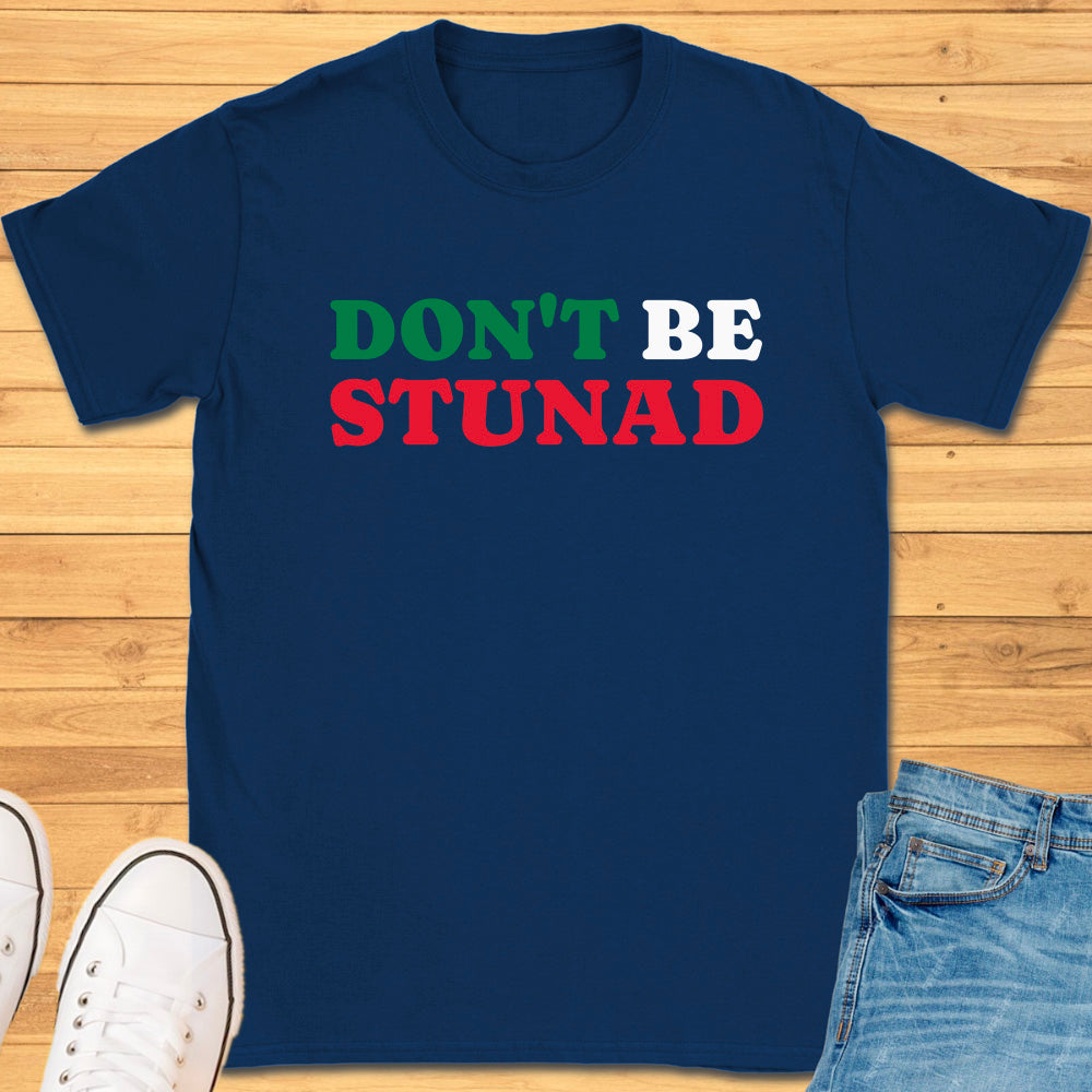 Don't Be Stunad T-Shirt