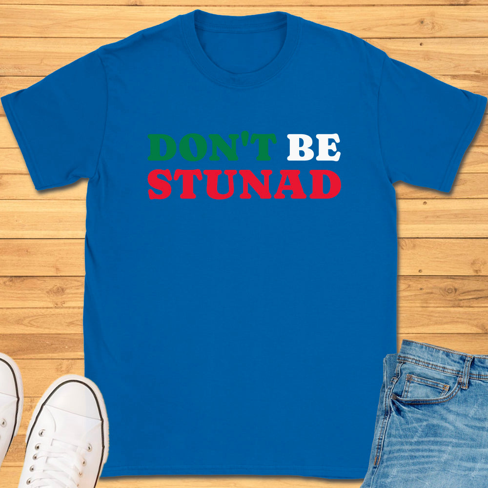 Don't Be Stunad T-Shirt