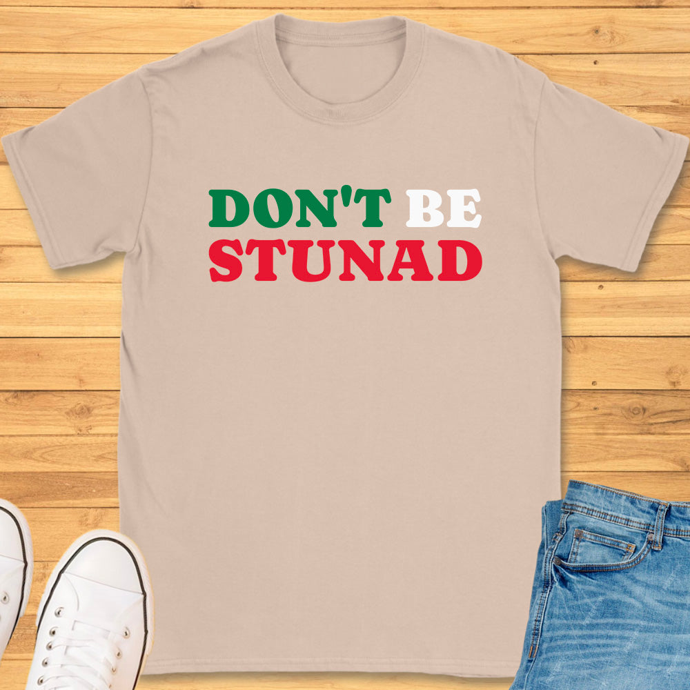 Don't Be Stunad T-Shirt