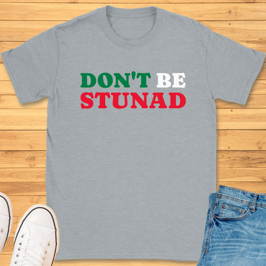 Don't Be Stunad T-Shirt