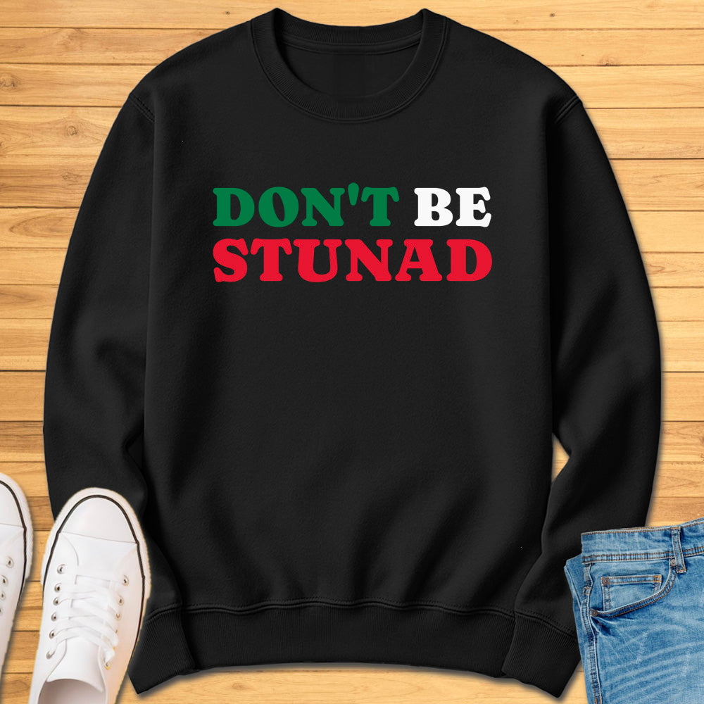 Don't Be Stunad Sweatshirt
