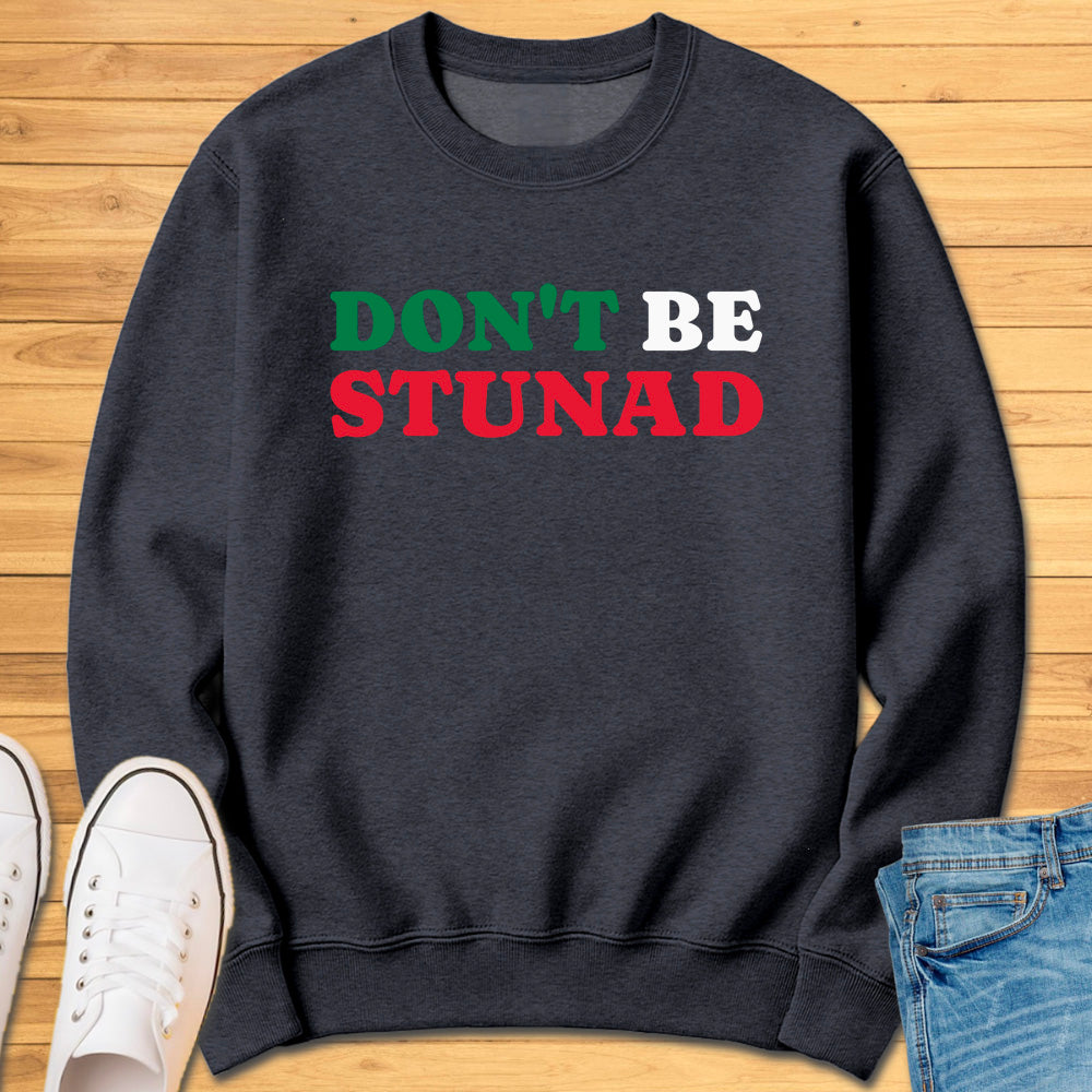 Don't Be Stunad Sweatshirt
