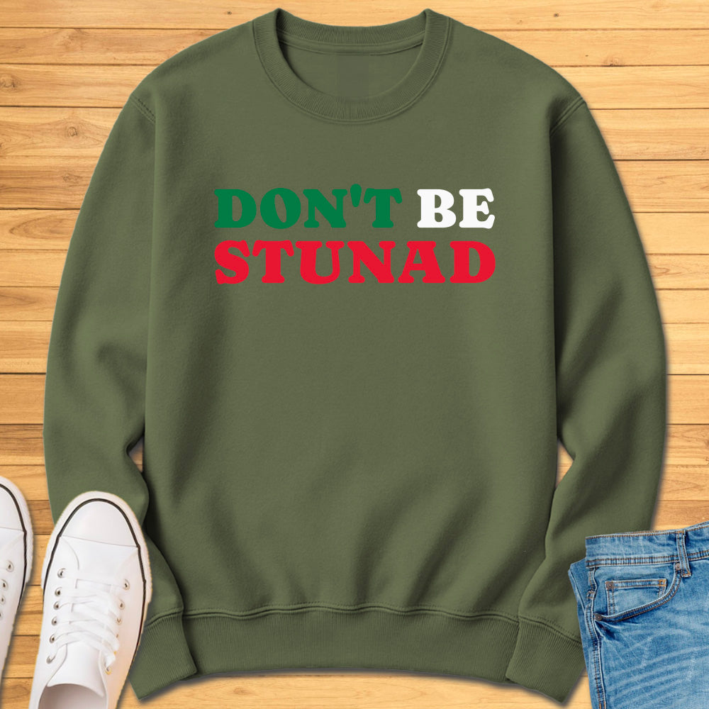 Don't Be Stunad Sweatshirt