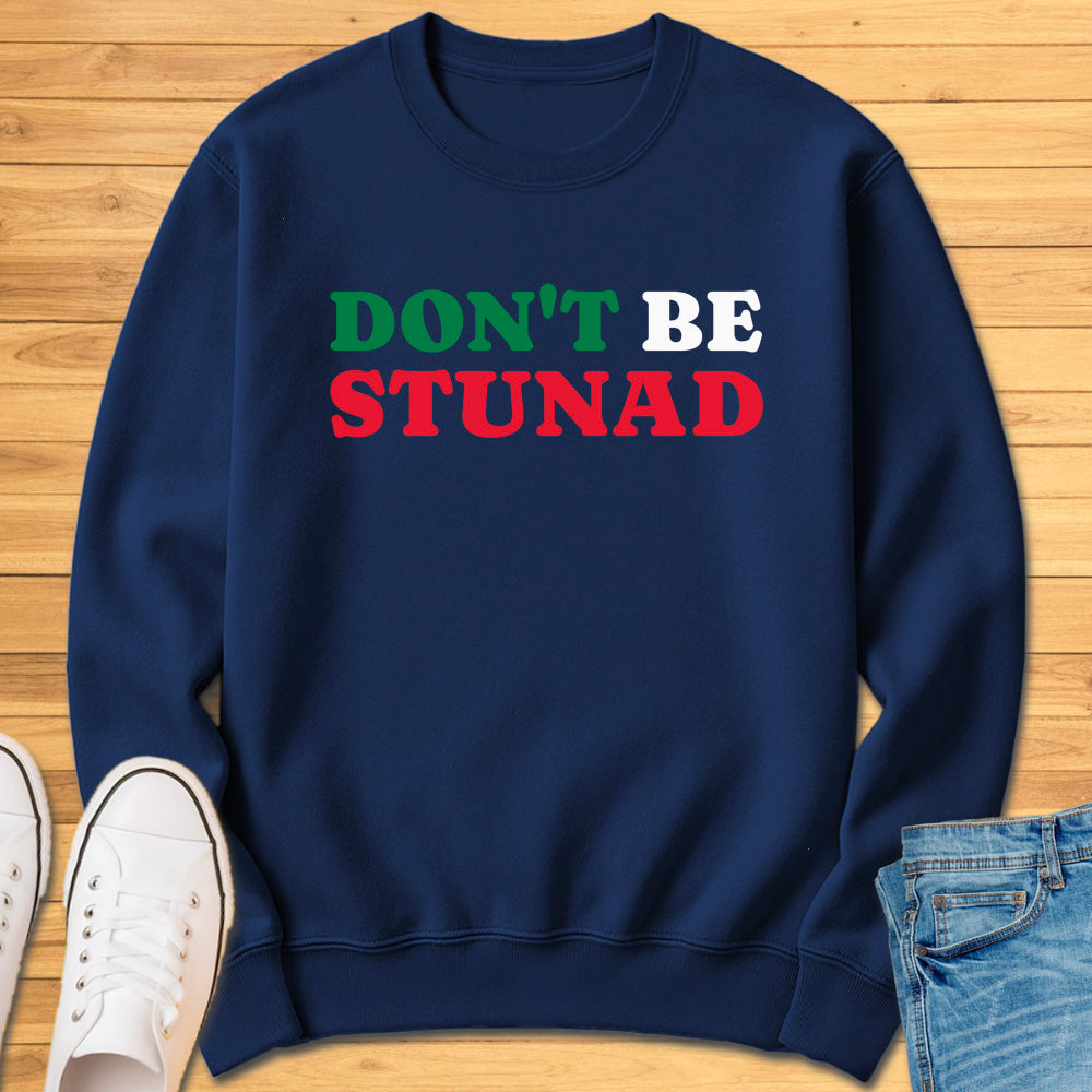 Don't Be Stunad Sweatshirt