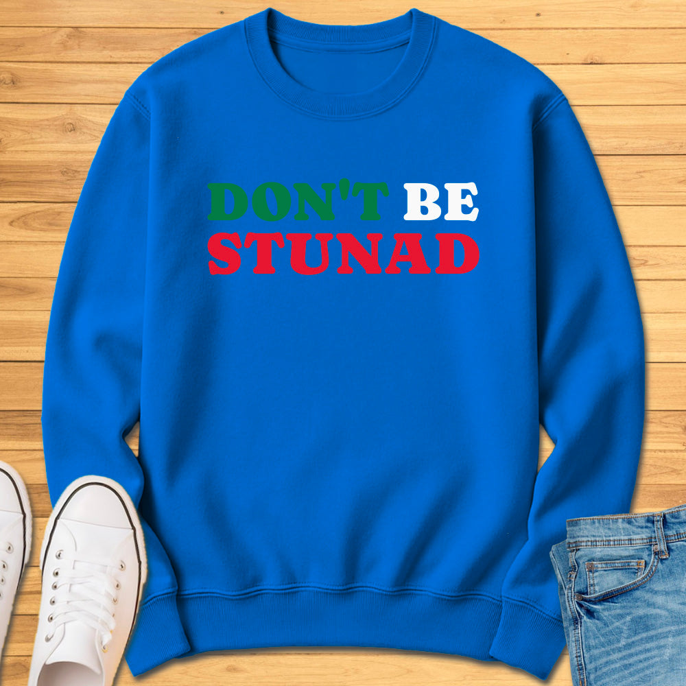 Don't Be Stunad Sweatshirt