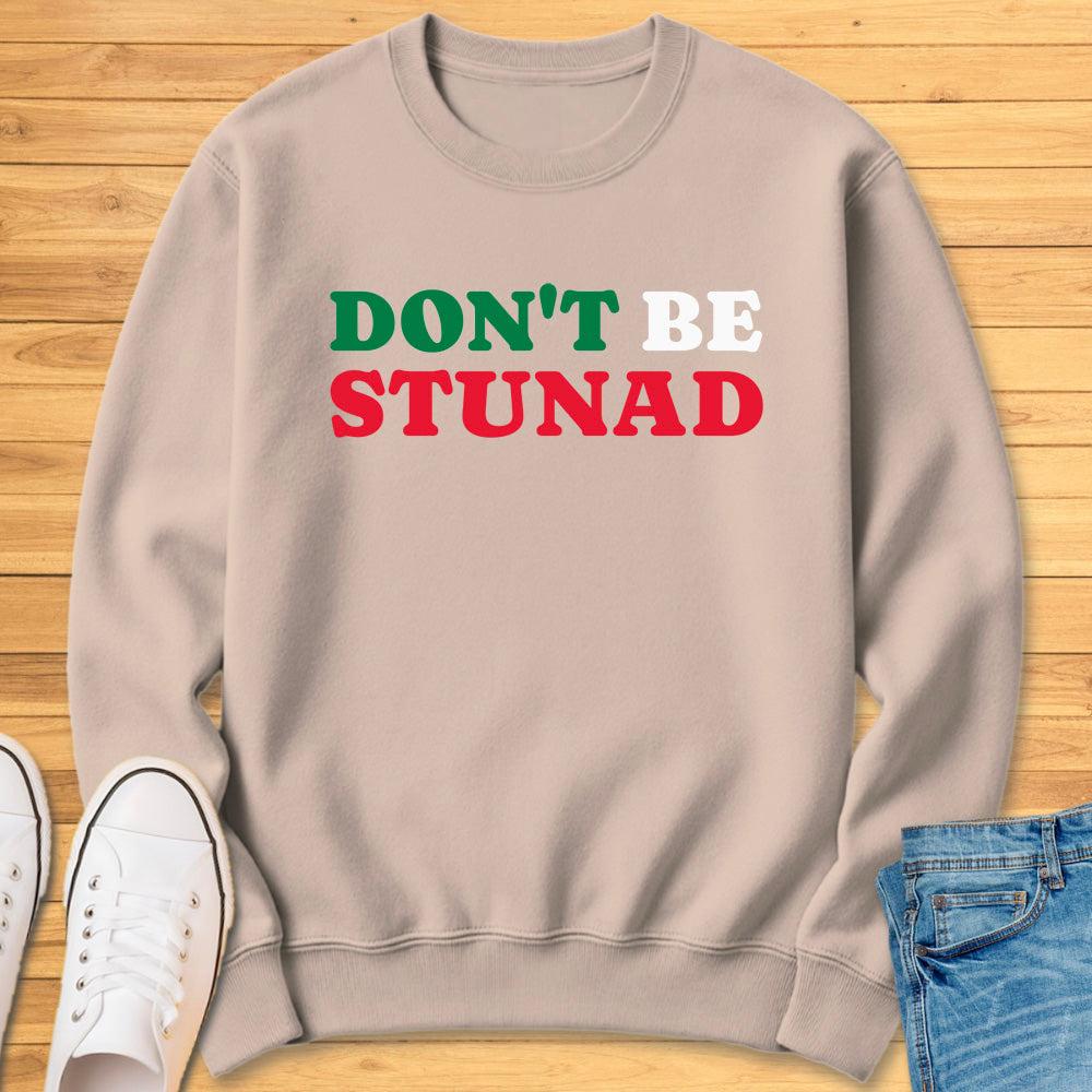 Don't Be Stunad Sweatshirt