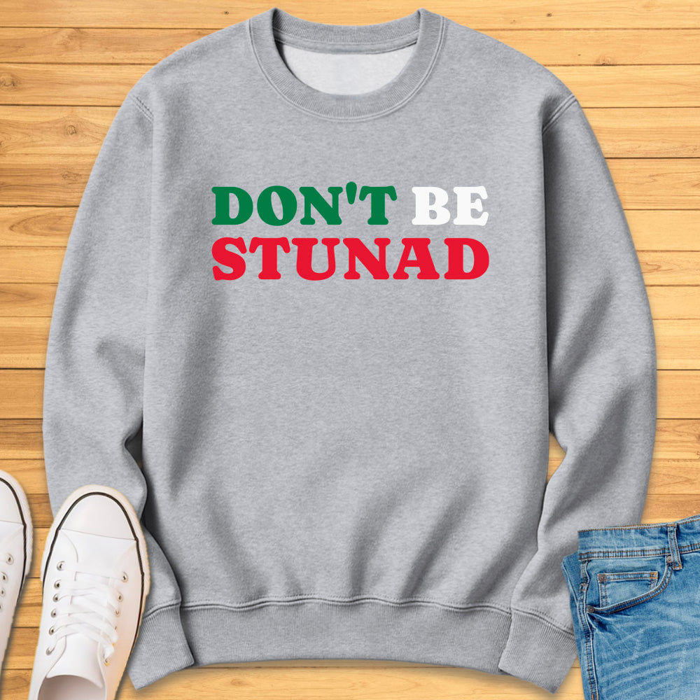 Don't Be Stunad Sweatshirt