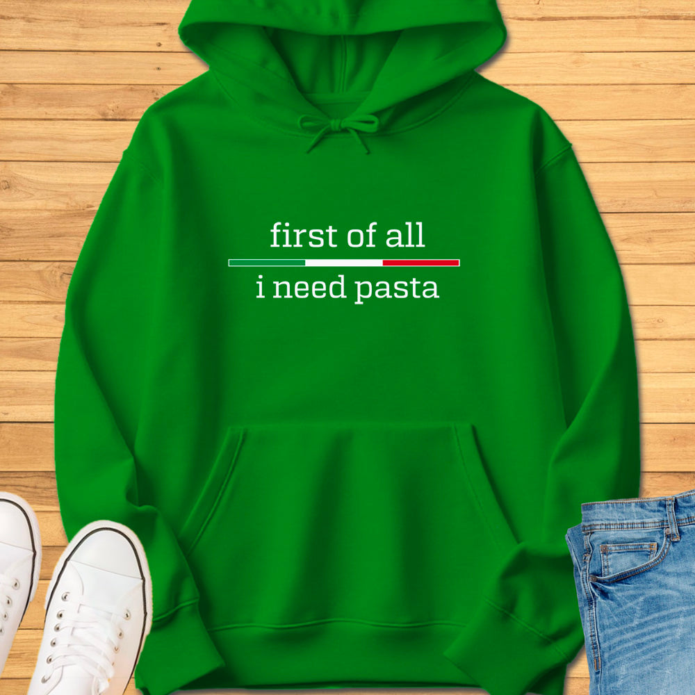 First of All I Need Pasta Hoodie