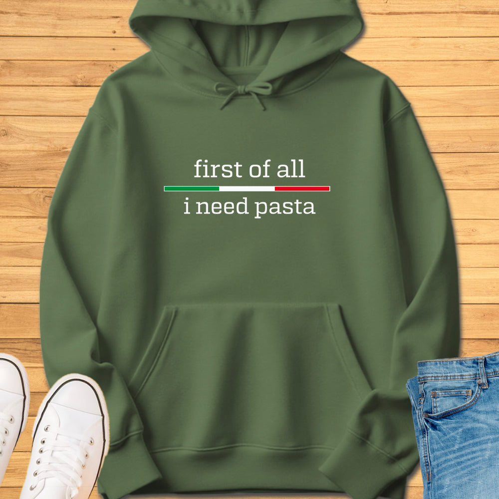 First of All I Need Pasta Hoodie