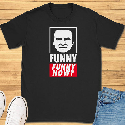 Funny, Funny How? T-Shirt