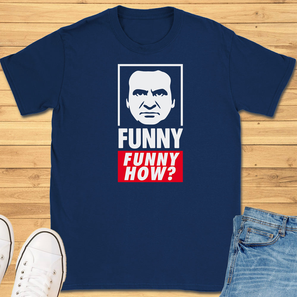 Funny, Funny How? T-Shirt