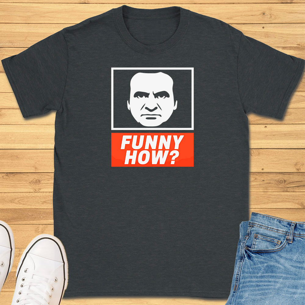 Funny How? T-Shirt