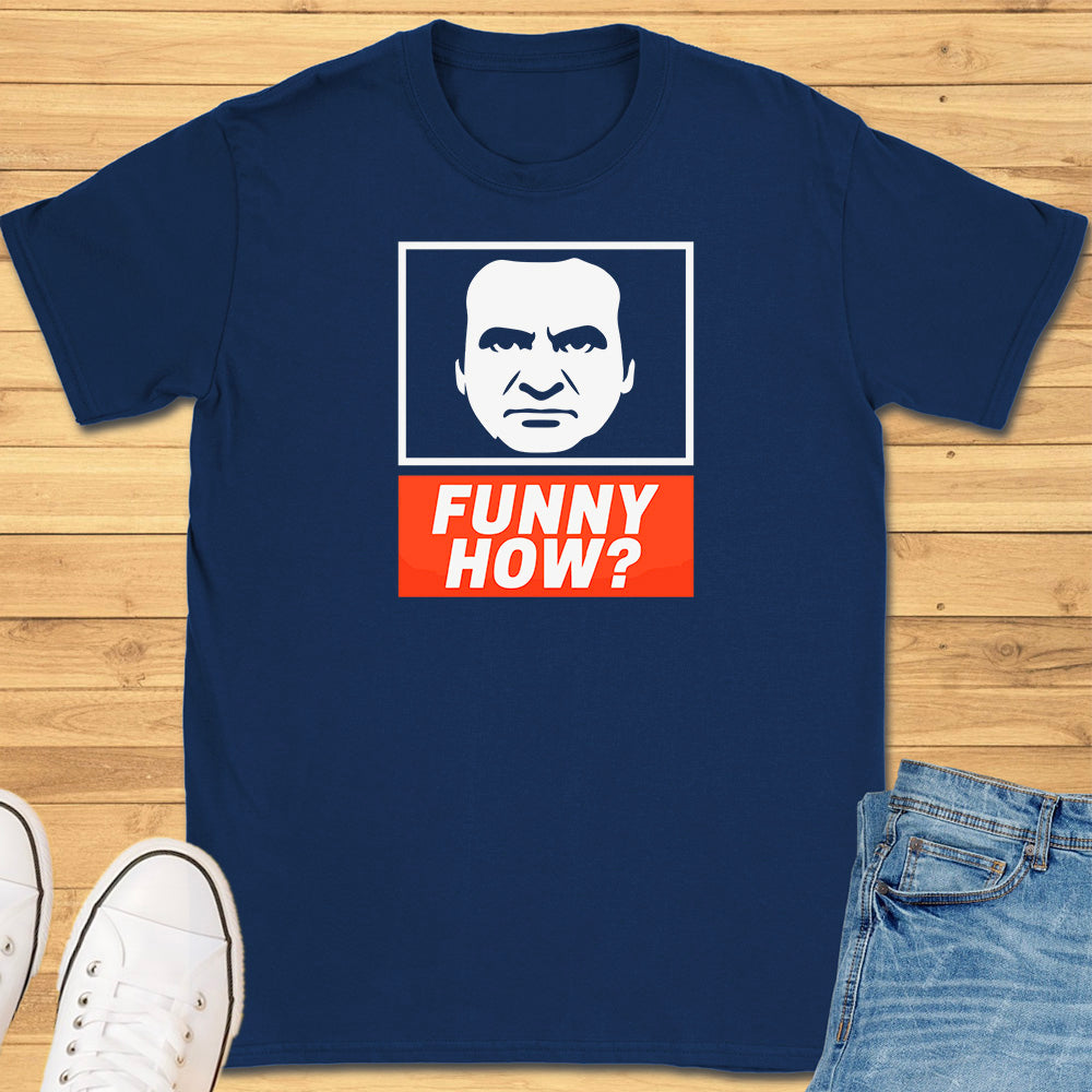 Funny How? T-Shirt