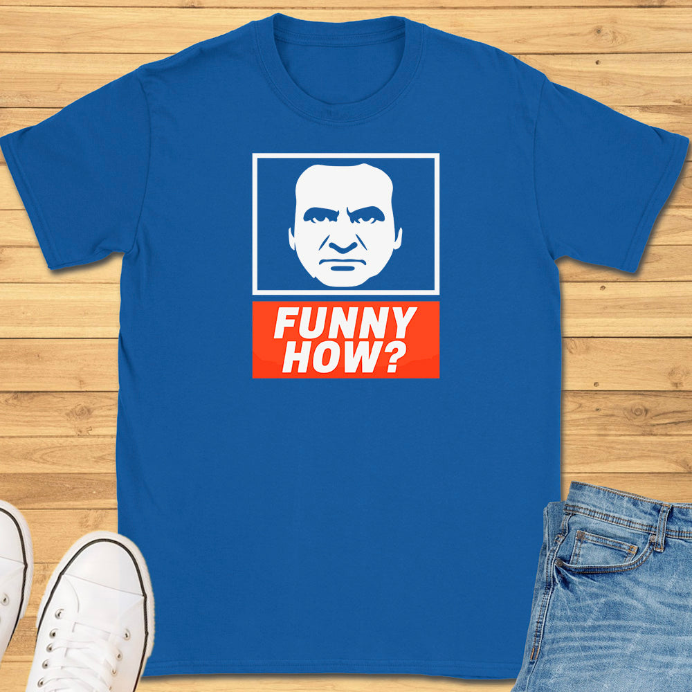 Funny How? T-Shirt