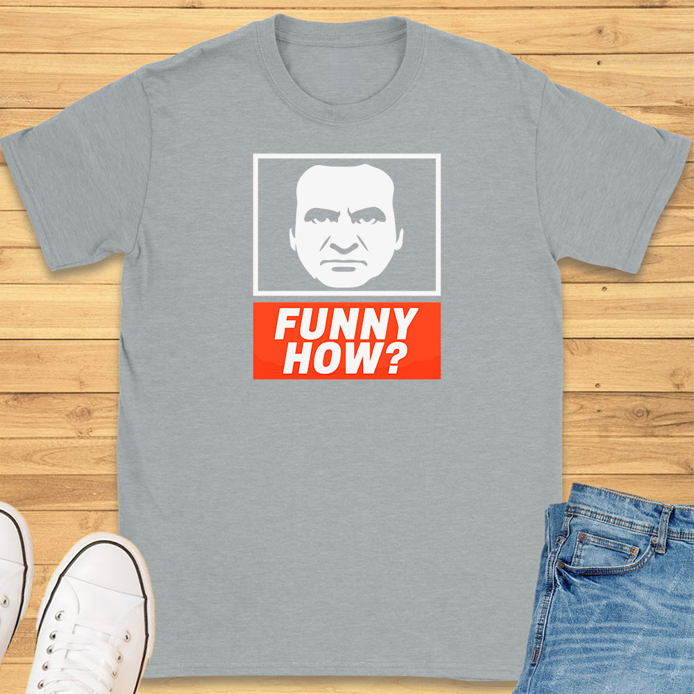 Funny How? T-Shirt