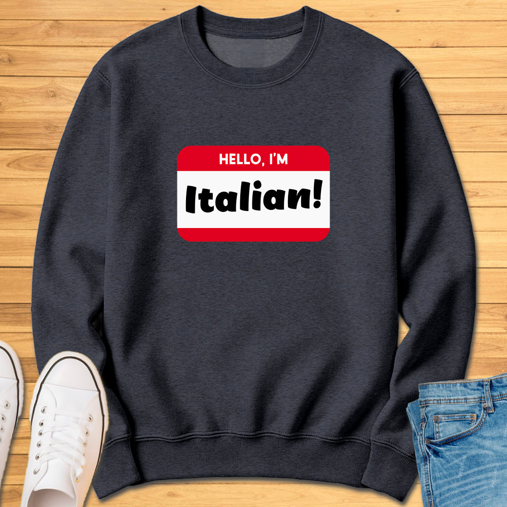 Hello, Im Italian! Sweatshirt