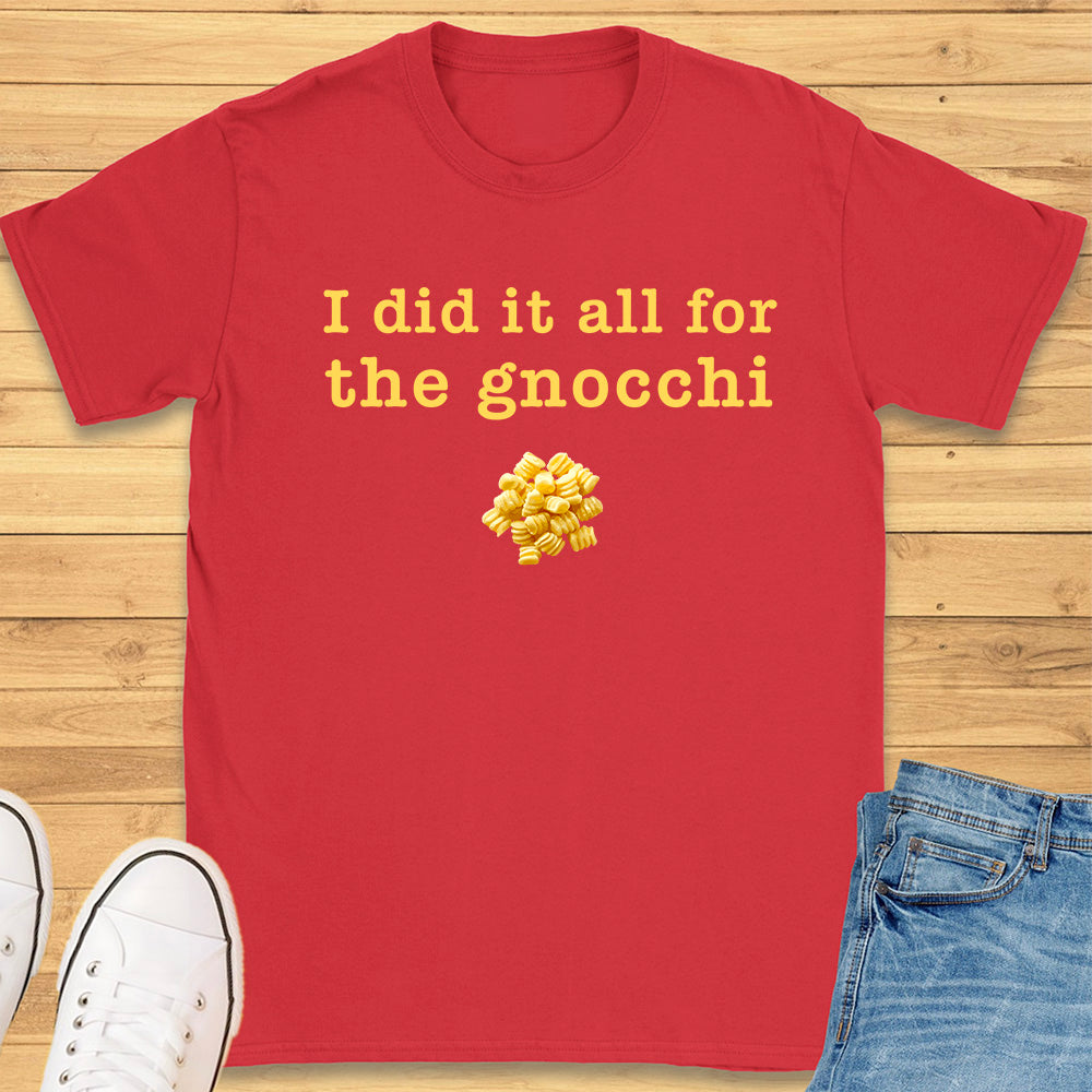 I Did It All For The Gnocchi T-Shirt