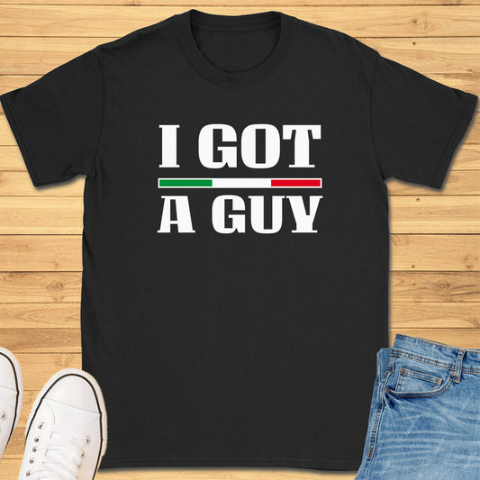 I Got A Guy T-Shirt