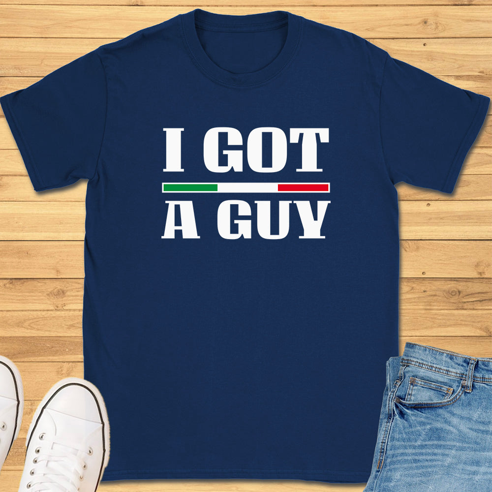 I Got A Guy T-Shirt