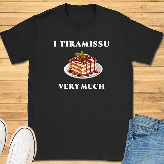 I Tiramissu Very Much T-Shirt