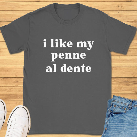 I Like My Penne Al Dente T-Shirt