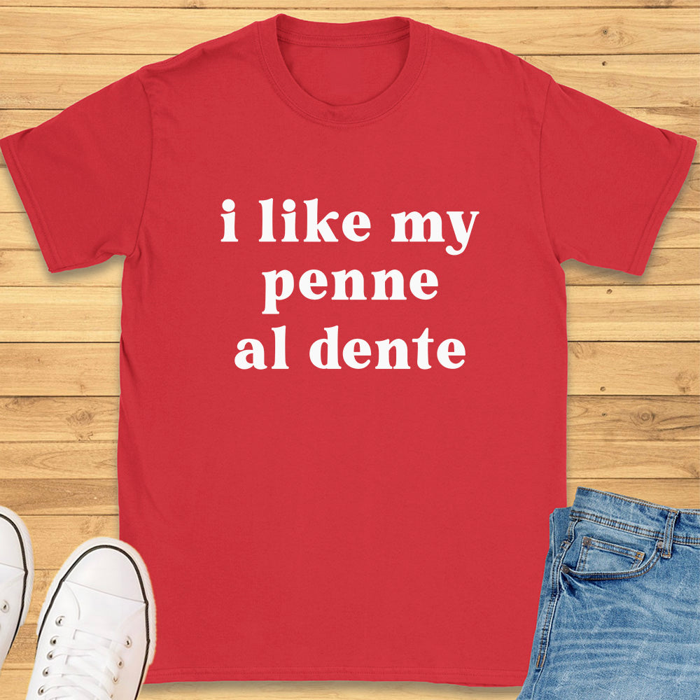 I Like My Penne Al Dente T-Shirt