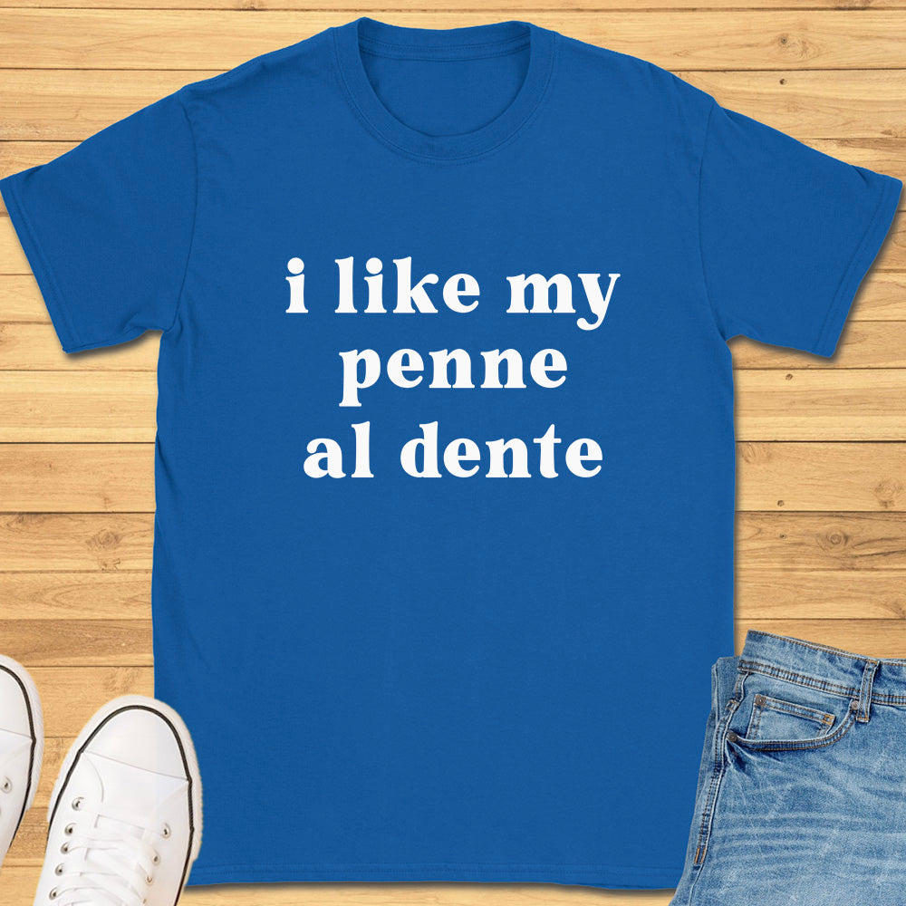 I Like My Penne Al Dente T-Shirt
