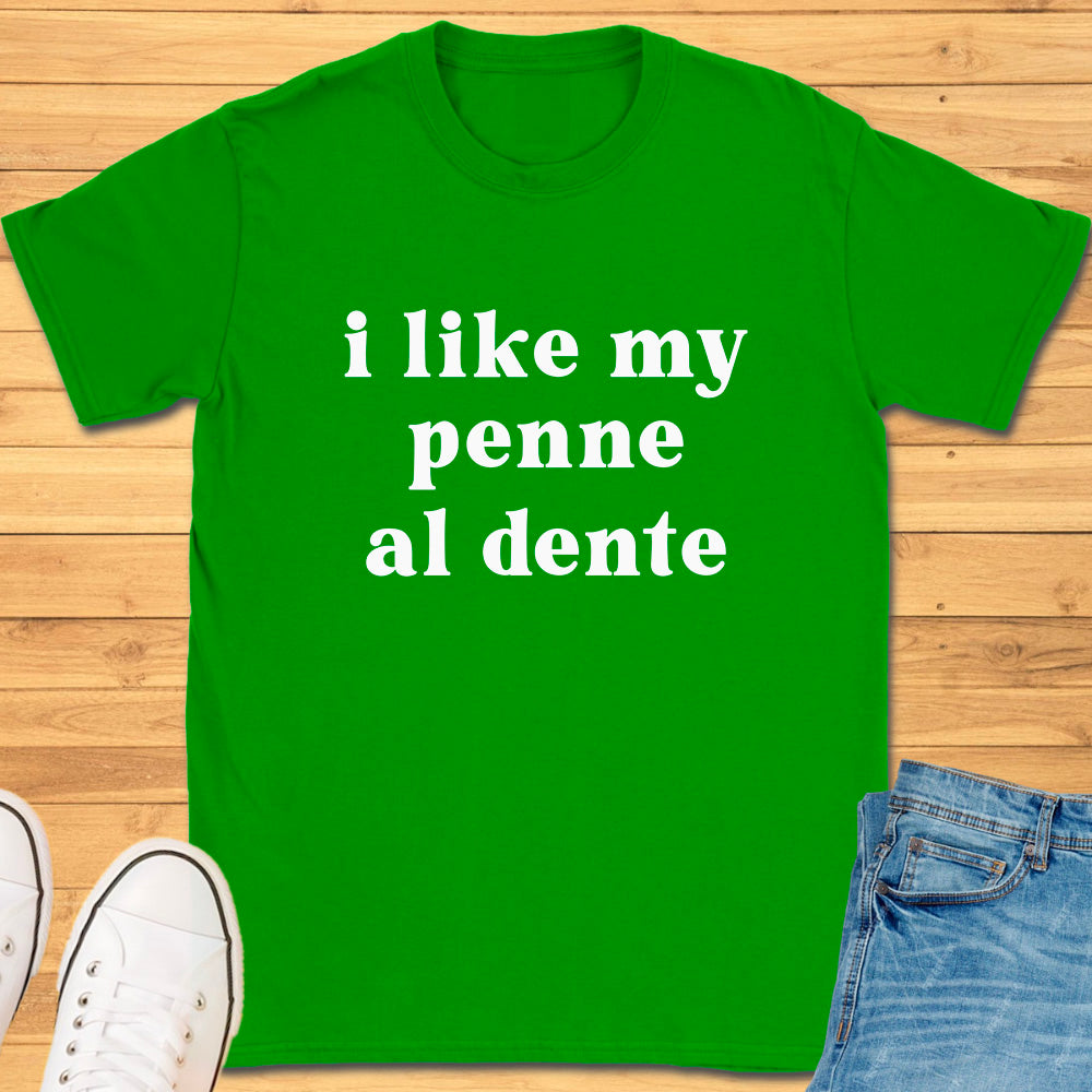 I Like My Penne Al Dente T-Shirt