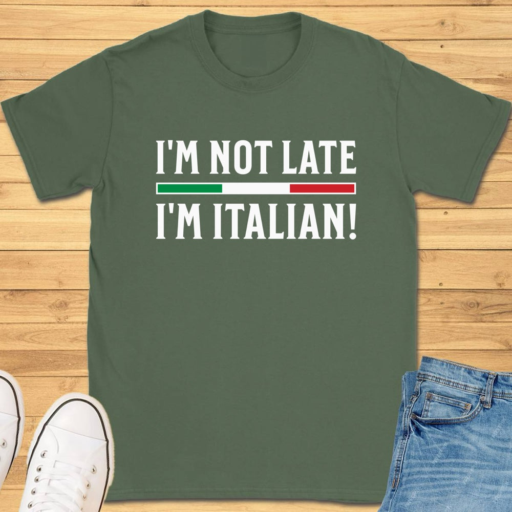 I'm Not Late I'm Italian! T-Shirt