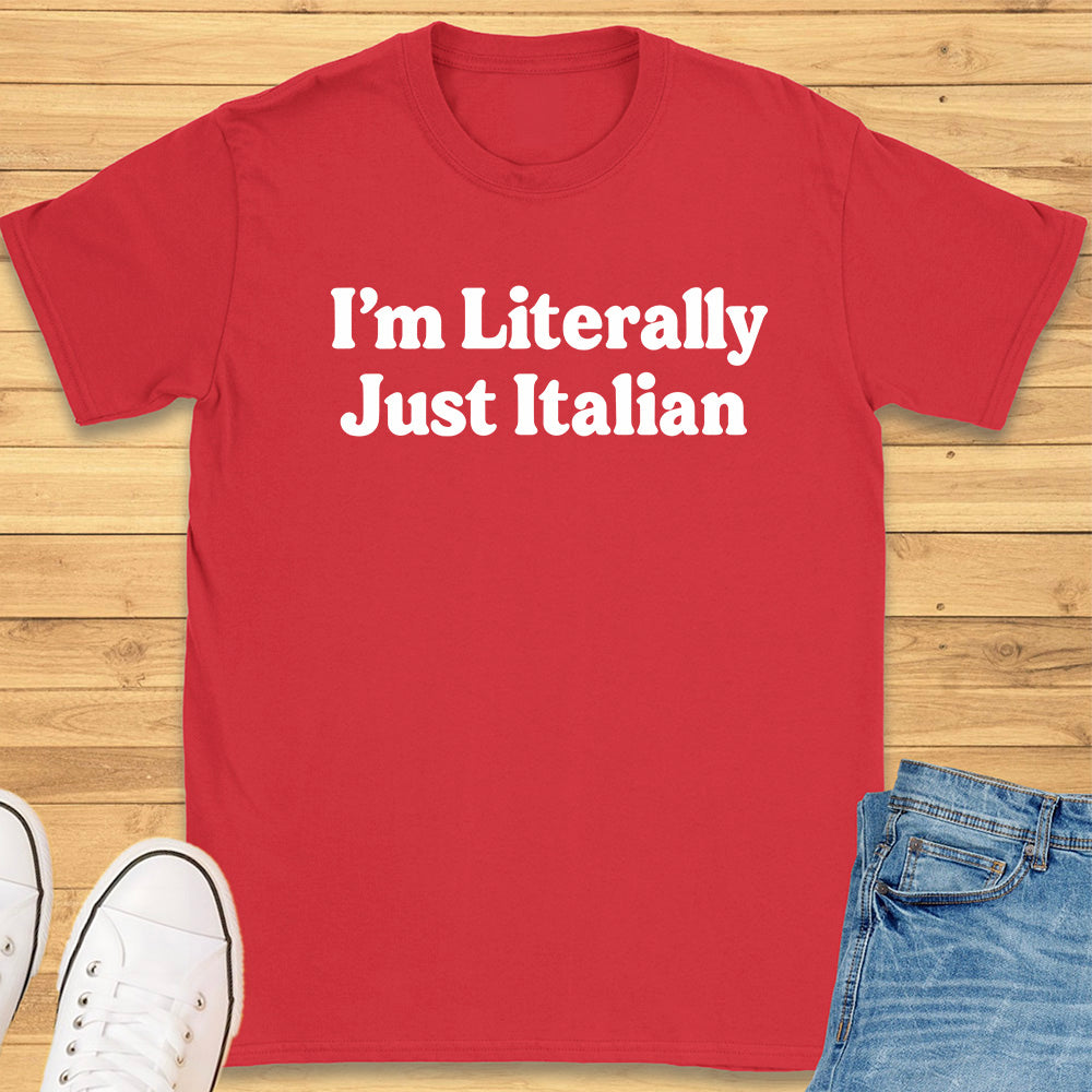 I'm Literally Just Italian T-Shirt