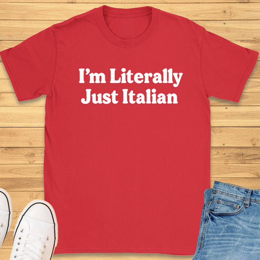 I'm Literally Just Italian T-Shirt