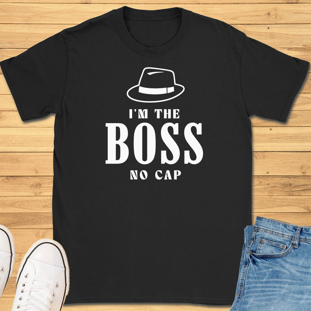 Im the Boss No Cap T-Shirt