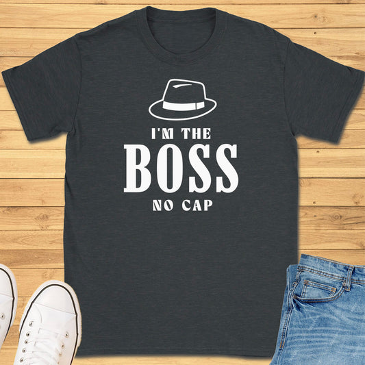 Im the Boss No Cap T-Shirt