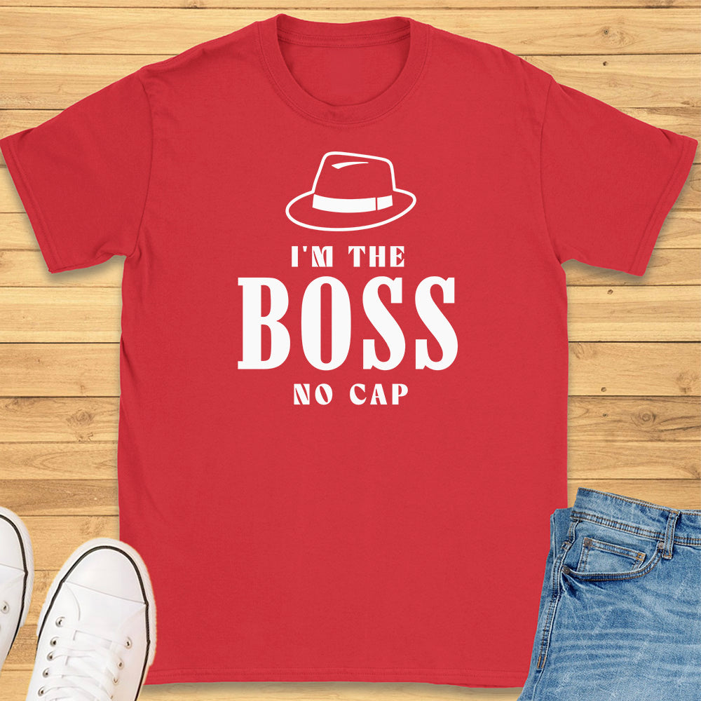 Im the Boss No Cap T-Shirt