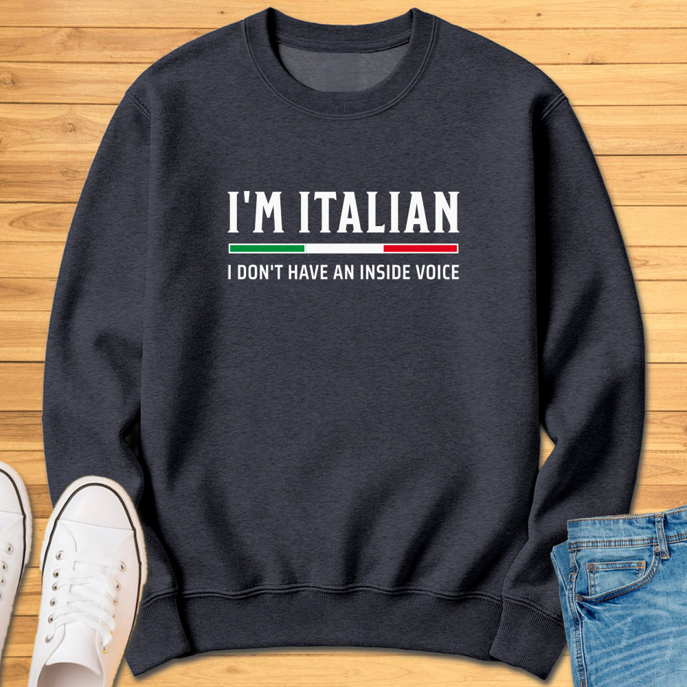 I'm Italian I Don't Have An Inside Voice Sweatshirt