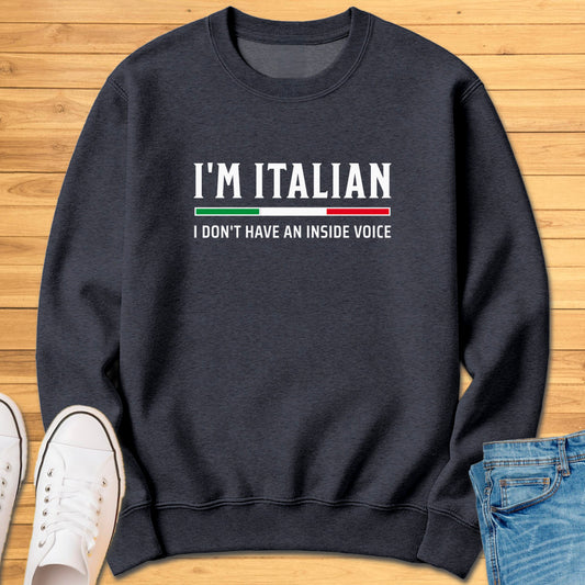 I'm Italian I Don't Have An Inside Voice Sweatshirt