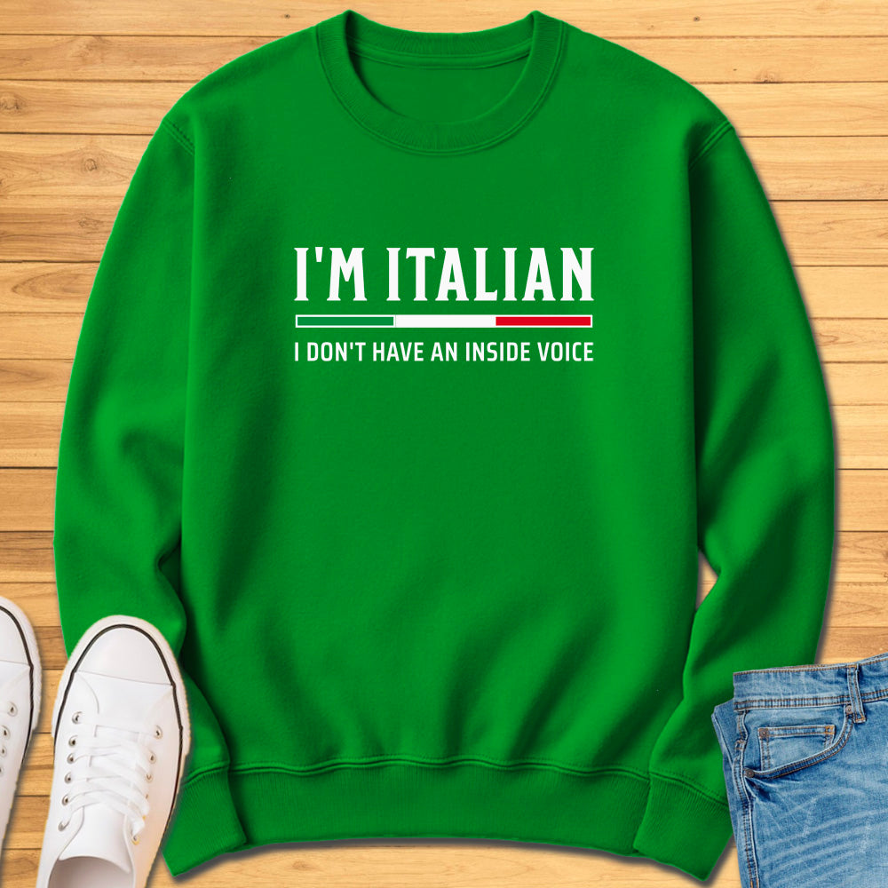 I'm Italian I Don't Have An Inside Voice Sweatshirt