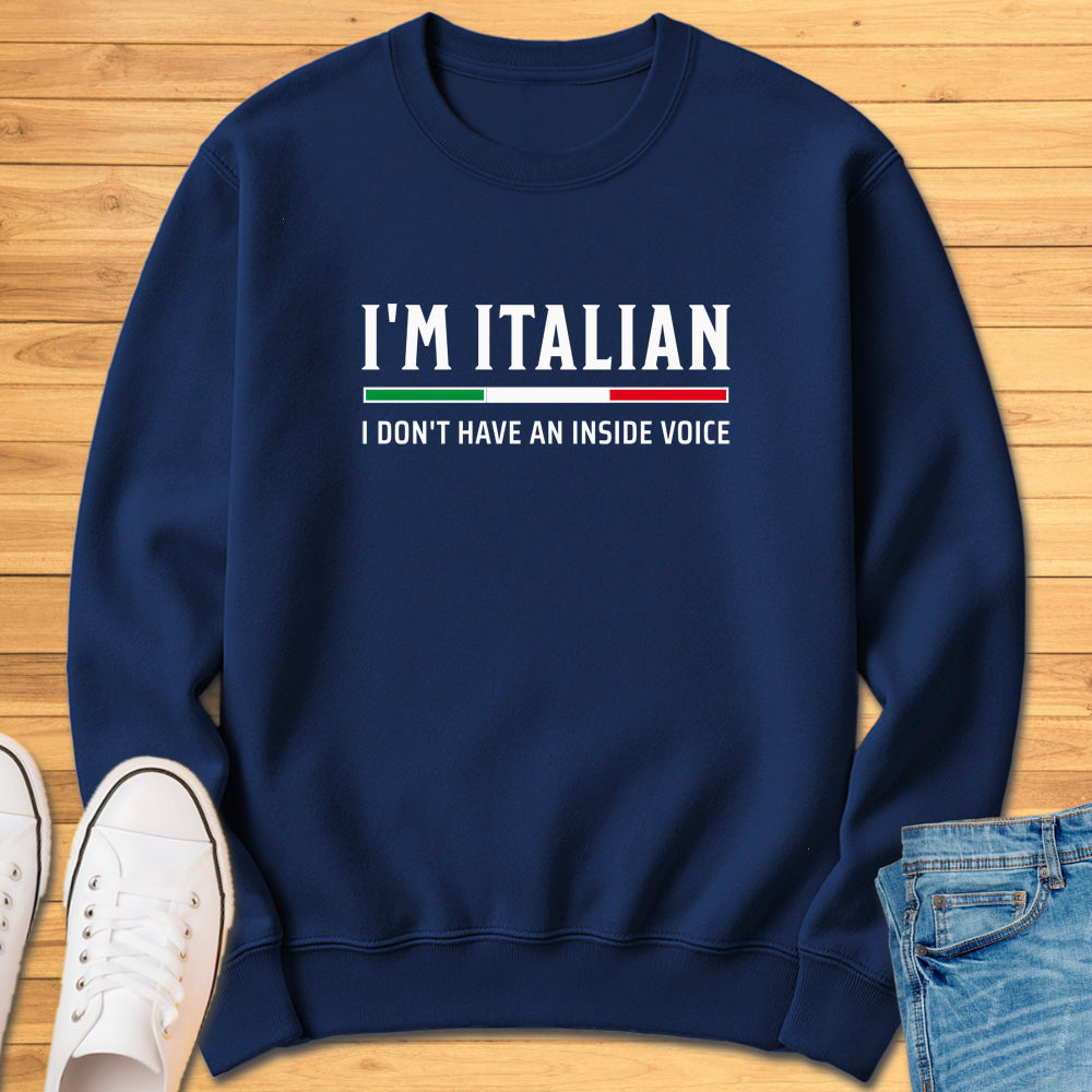 I'm Italian I Don't Have An Inside Voice Sweatshirt