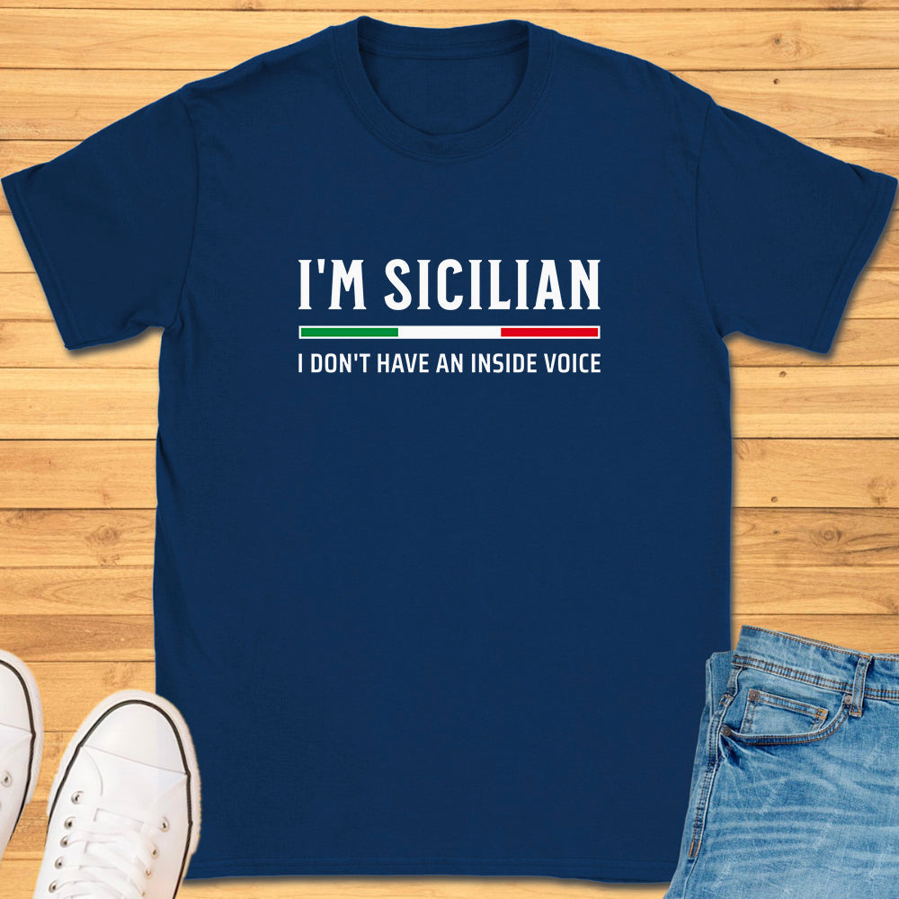 I'm Sicilian I Don't Have An Inside Voice T-Shirt