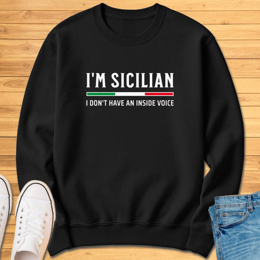 I'm Sicilian I Don't Have An Inside Voice Sweatshirt