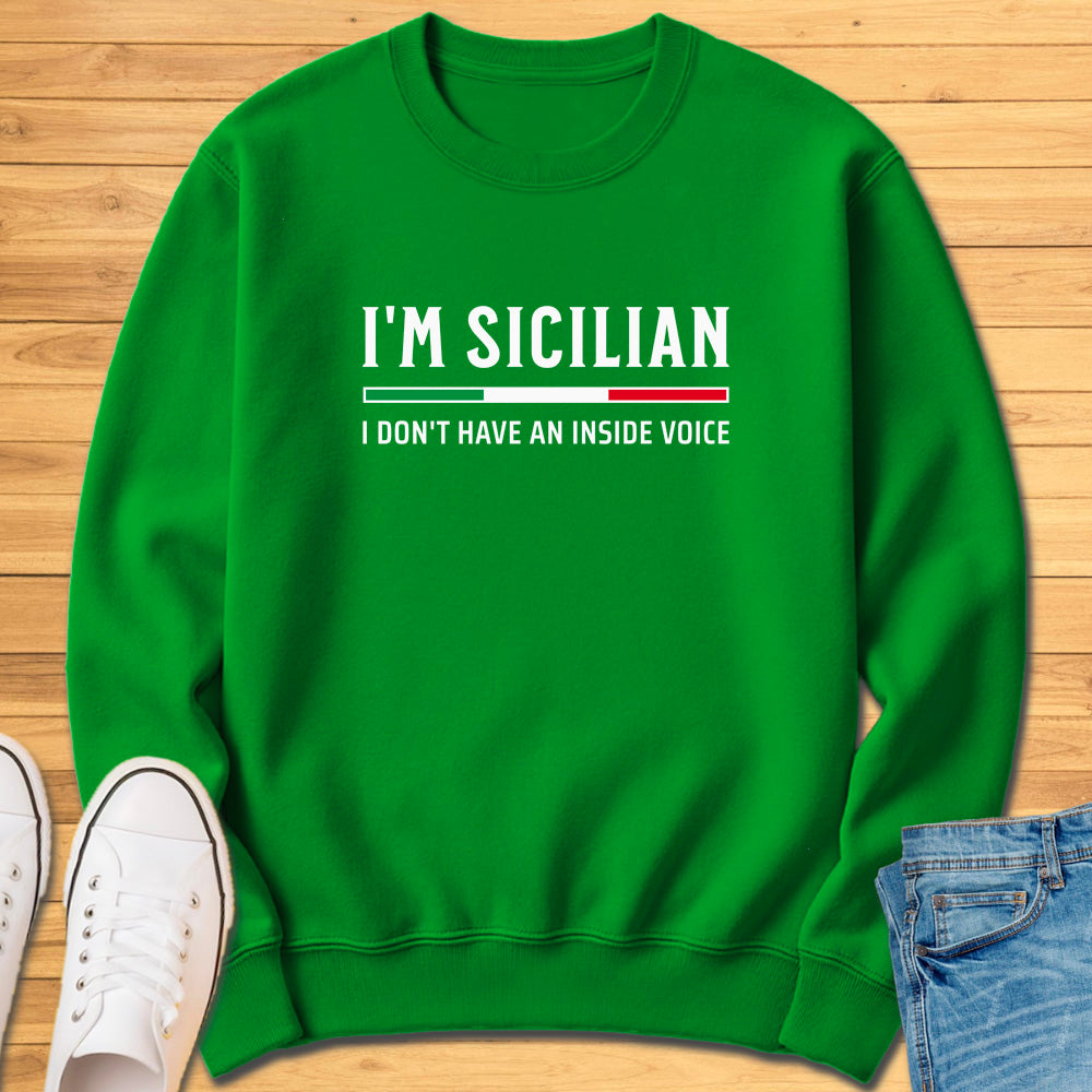 I'm Sicilian I Don't Have An Inside Voice Sweatshirt