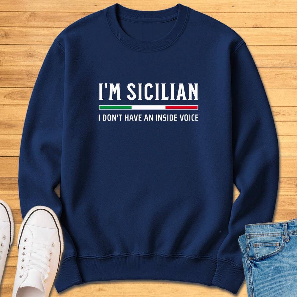 I'm Sicilian I Don't Have An Inside Voice Sweatshirt