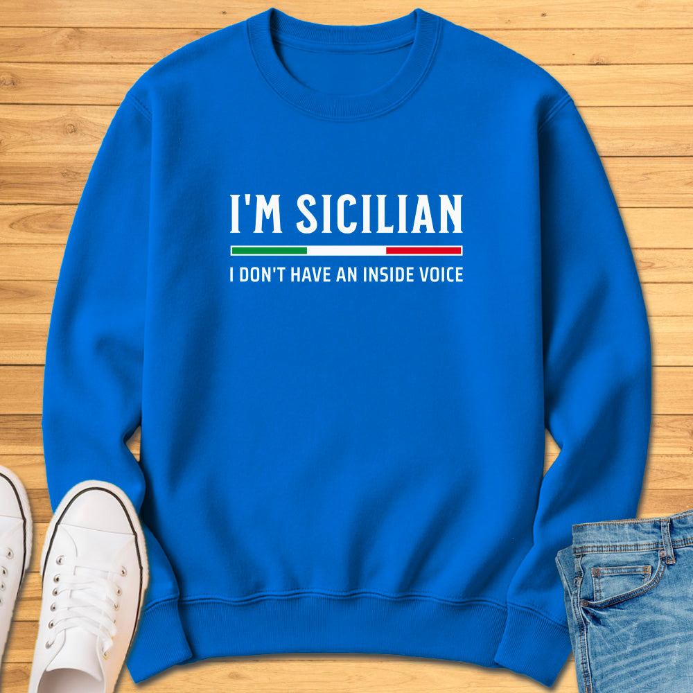 I'm Sicilian I Don't Have An Inside Voice Sweatshirt