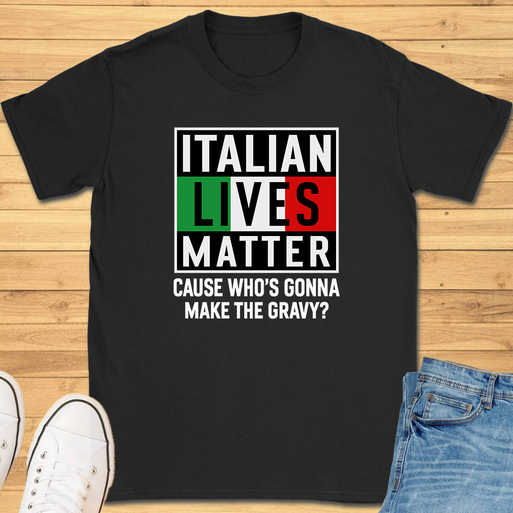 Italian Lives Matter T-Shirt - Gravy!