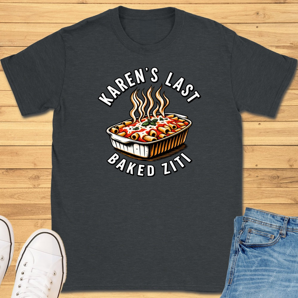 Karen's Last Baked Ziti T-Shirt