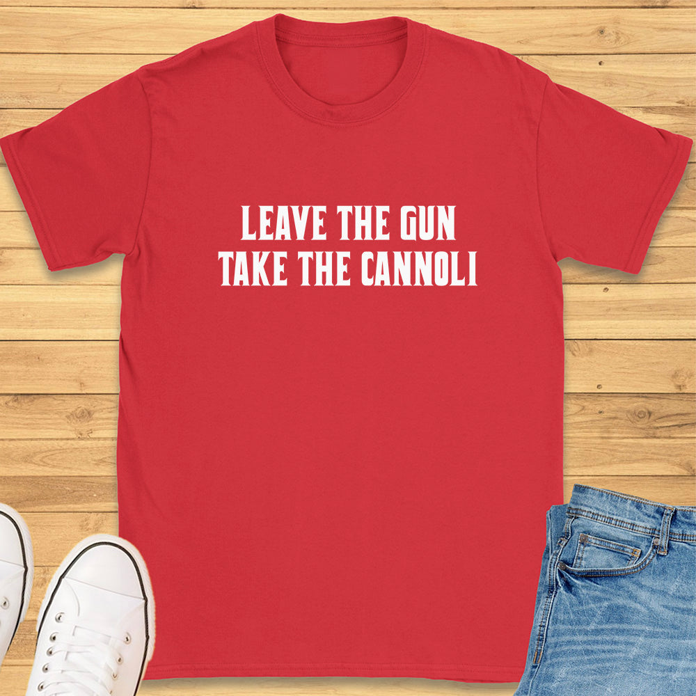 Leave the Gun Take the Cannoli T-Shirt